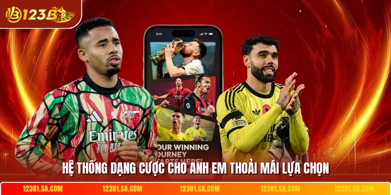 Hệ thống dạng cược cho anh em thoải mái lựa chọn 